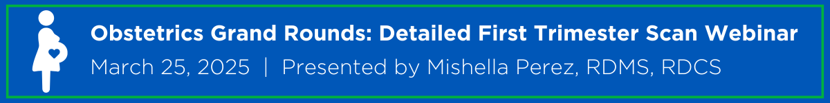 Obstetrics Grand Rounds: Detailed First Trimester Scan Webinar Banner
