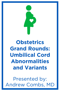 Obstetrics Grand Rounds: Umbilical Cord Abnormalities and Variants Banner