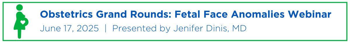 Obstetrics Grand Rounds: Fetal Face Anomalies Webinar Banner