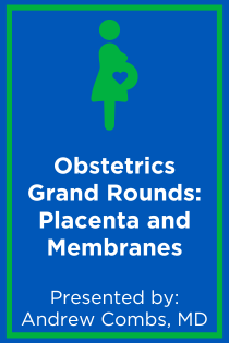 Obstetrics Grand Rounds: Placenta and Membranes, Abnormalities and Variants Banner