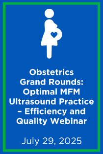 Obstetrics Grand Rounds:  Optimal MFM Ultrasound Practice – Efficiency and Quality Webinar Banner