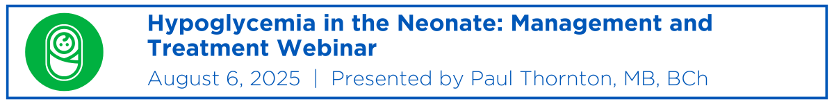 Hypoglycemia in the Neonate: Management and Treatment Webinar Banner
