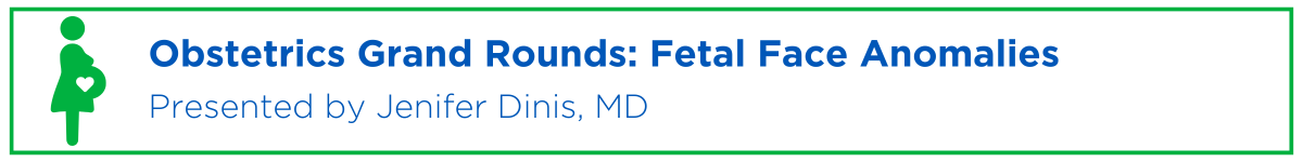 Obstetrics Grand Rounds: Fetal Face Anomalies Banner