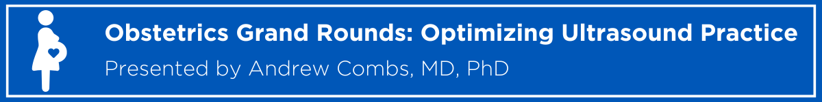 Obstetrics Grand Rounds: Optimizing Ultrasound Practice – Efficiency and Quality Banner