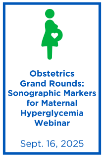 Obstetrics Grand Rounds: Sonographic Markers for Maternal Hyperglycemia Webinar Banner