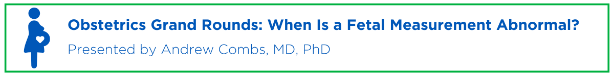 Obstetrics Grand Rounds: When Is a Fetal Measurement Abnormal? Banner