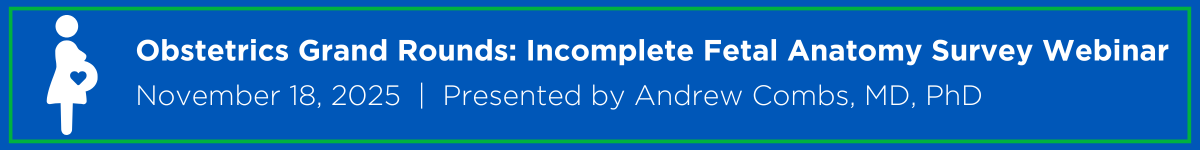 Obstetrics Grand Rounds:  Incomplete Fetal Anatomy Survey Webinar Banner