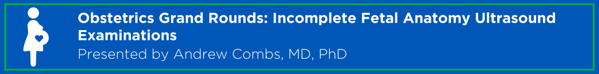 Obstetrics Grand Rounds: Incomplete Fetal Anatomy Ultrasound Examinations Banner