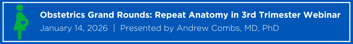 Obstetrics Grand Rounds:  Repeat Anatomy in 3rd Trimester Webinar Banner