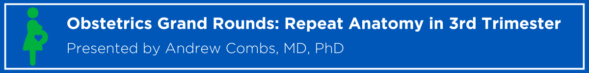 Obstetrics Grand Rounds: Repeat Anatomy in 3rd Trimester Growth Scans Banner