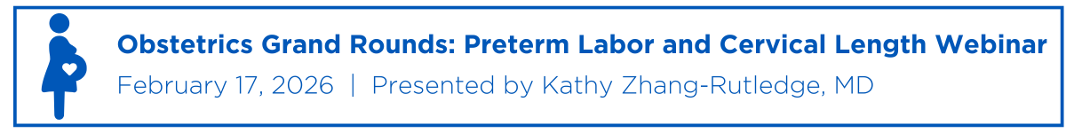 Obstetrics Grand Rounds: Preterm Labor and Cervical Length Webinar Banner