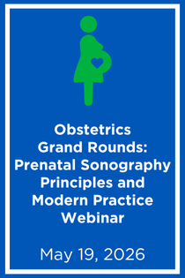 Obstetrics Grand Rounds: Screening Prenatal Sonography Principles and Modern Practice Webinar Banner