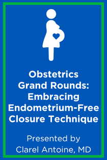 Obstetrics Grand Rounds: Embracing Endometrium-Free Closure Technique – Time to Rethink the Standard Cesarean Hysterotomy Repair Banner