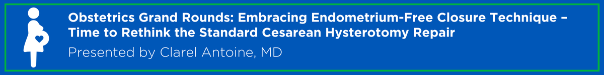 Obstetrics Grand Rounds: Embracing Endometrium-Free Closure Technique – Time to Rethink the Standard Cesarean Hysterotomy Repair Banner