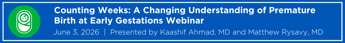 Counting Weeks: A Changing Understanding of Premature Birth at Early Gestations Webinar Banner