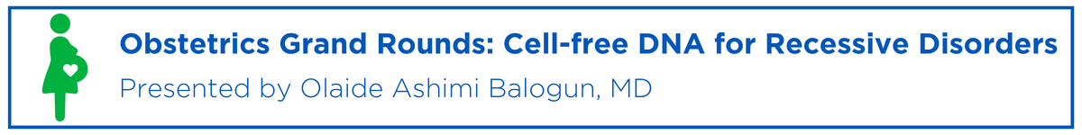 Obstetrics Grand Rounds: Cell-free DNA for Recessive Disorders Banner