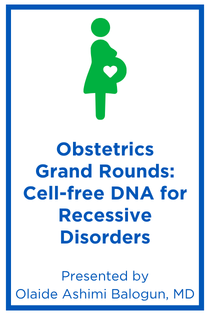 Obstetrics Grand Rounds: Cell-free DNA for Recessive Disorders Banner