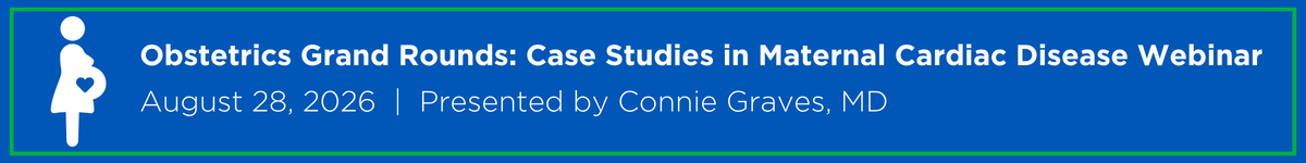 Obstetrics Grand Rounds: Case Studies in Maternal Cardiac Disease Webinar Banner