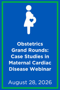 Obstetrics Grand Rounds: Case Studies in Maternal Cardiac Disease Webinar Banner