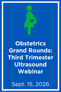 Obstetrics Grand Rounds: Third Trimester Ultrasound Webinar Banner