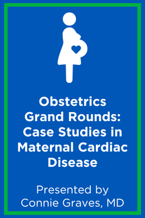 Obstetrics Grand Rounds: Case Studies in Maternal Cardiac Disease Banner