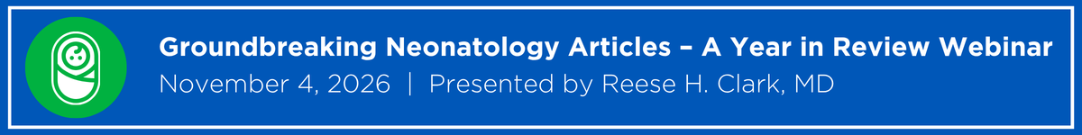 Groundbreaking Neonatology Articles – A Year in Review Webinar Banner