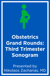 Obstetrics Grand Rounds: Third Trimester Sonogram Banner