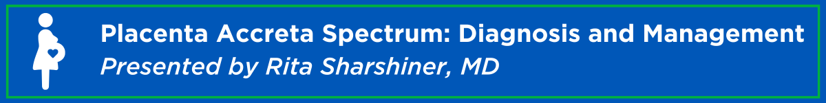 Placenta Accreta Spectrum: Diagnosis and Management Banner