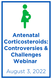 Antenatal Corticosteroids: Controversies and Challenges Webinar Banner