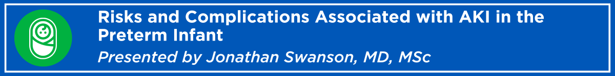 The Risks and Complications Associated with Acute Kidney Injury in the Preterm Infant Banner