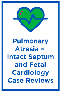Pulmonary Atresia – Intact Septum and  Fetal Cardiology Case Reviews Banner
