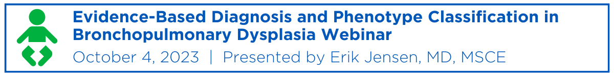 Evidence-Based Diagnosis and Phenotype Classification in Bronchopulmonary Dysplasia Webinar Banner