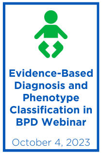 Evidence-Based Diagnosis and Phenotype Classification in Bronchopulmonary Dysplasia Webinar Banner
