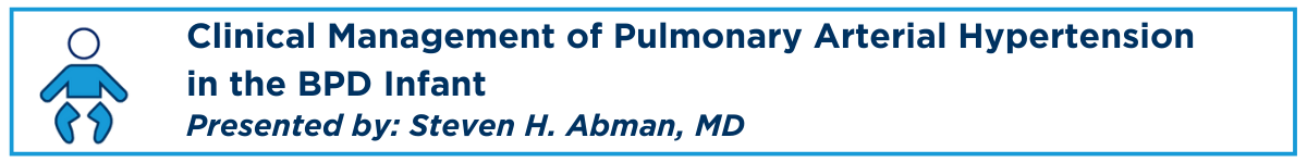 Clinical Management of Pulmonary Arterial Hypertension in the BPD Infant Banner