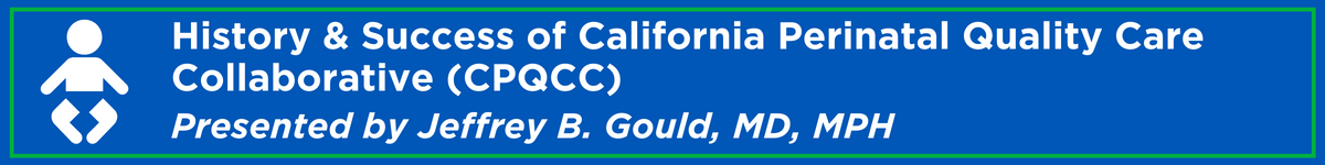 History & Success of California Perinatal Quality Care Collaborative (CPQCC) Banner