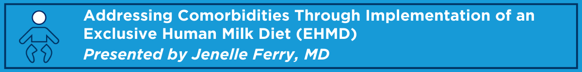 Addressing Comorbidities Through Implementation of an Exclusive Human Milk Diet (EHMD) Banner