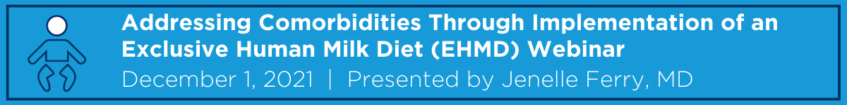 Addressing Comorbidities Through Implementation of an Exclusive Human Milk Diet (EHMD) Webinar Banner