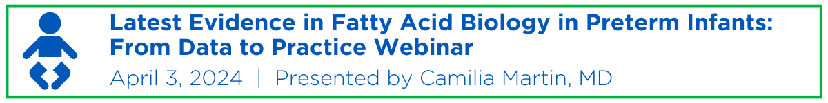 Latest Evidence in Fatty Acid Biology in Preterm Infants: From Data to Practice Webinar Banner