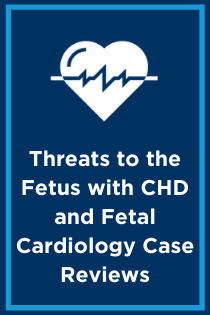 Threats to the Fetus With CHD and Fetal Cardiology Case Reviews Banner