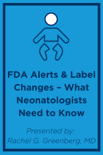 FDA Alerts and Label Changes – What Neonatologists Need to Know Banner