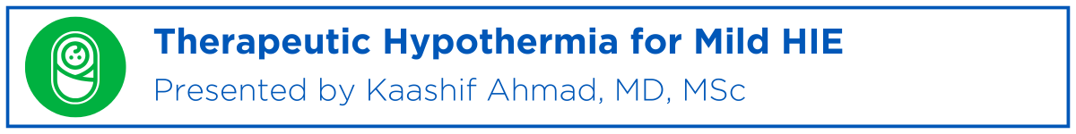 The Ongoing Quandary of Therapeutic Hypothermia for Mild HIE Banner