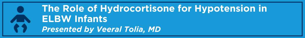 The Role of Hydrocortisone for Hypotension in Extremely Low Birth Weight Infants Banner