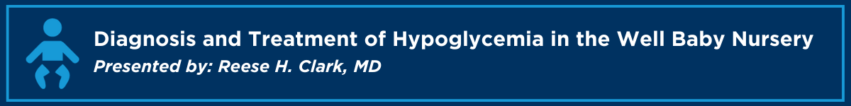 Diagnosis and Treatment of Hypoglycemia in the Well Baby Nursery Banner