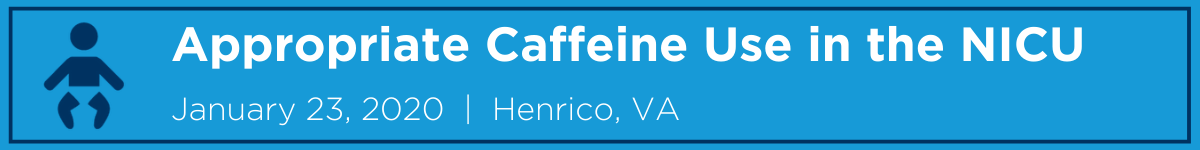 Appropriate Caffeine Use in the NICU Banner