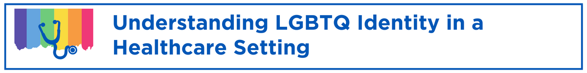 Understanding LGBTQ Identity in a Healthcare Setting Banner