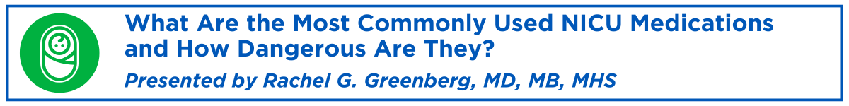 What Are the Most Commonly Used NICU Medications and  How Dangerous Are They? Banner