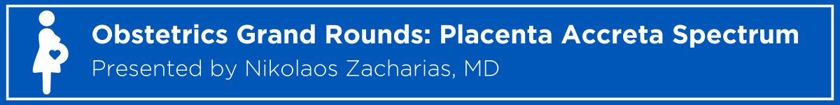 Obstetrics Grand Rounds: Placenta Accreta Spectrum Banner