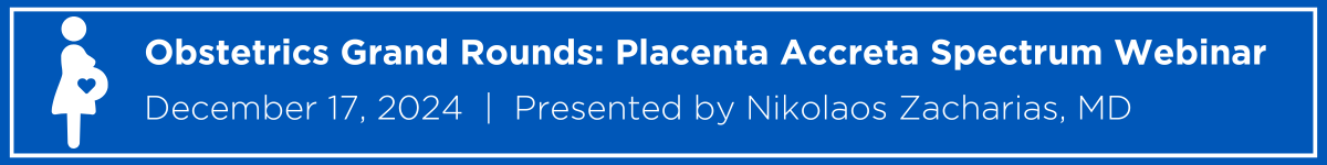 Obstetrics Grand Rounds: Placenta Accreta Spectrum Webinar Banner