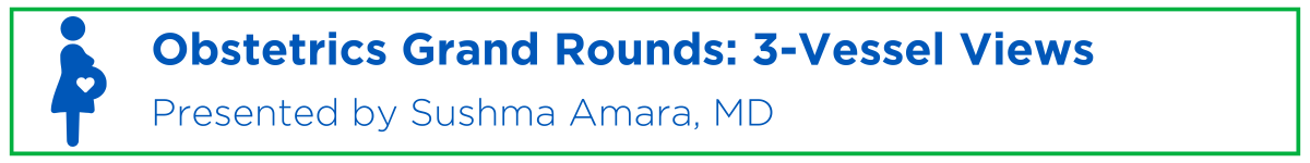 Obstetrics Grand Rounds: 3-Vessel Views Banner