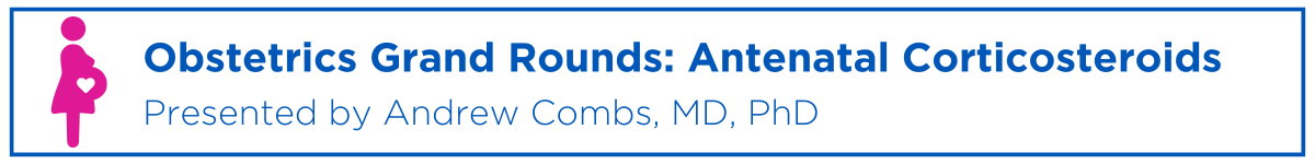 Obstetrics Grand Rounds: Late Preterm Antenatal Corticosteroids Banner